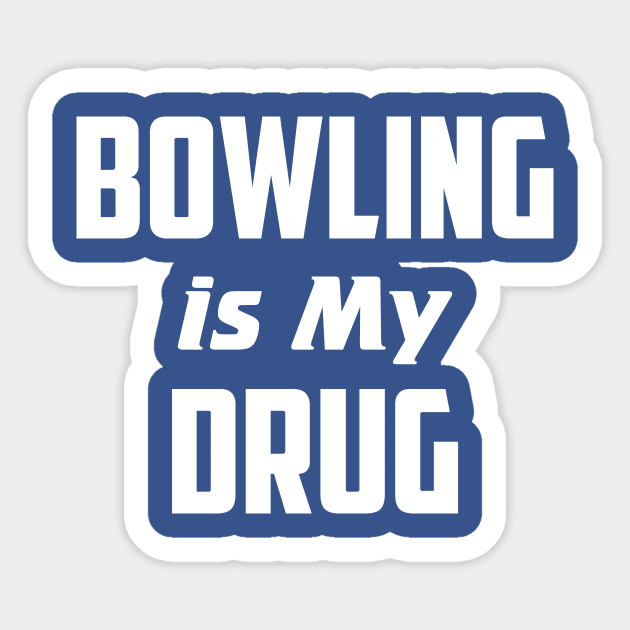 Bowling is my Drug Sticker by AnnoyingBowlerTees